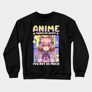 Anime Makes Me Happy You Not So Much Kawaii Pun Crewneck Sweatshirt